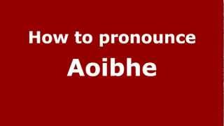 How to pronounce Aoibhe