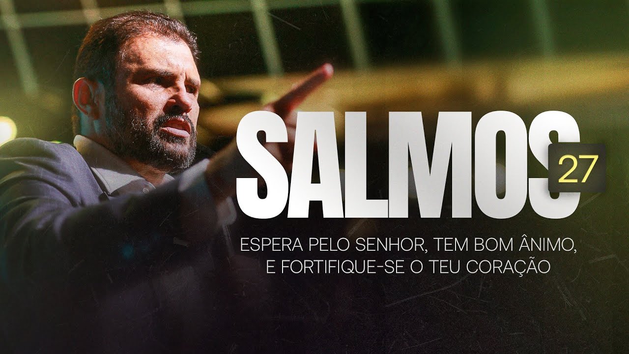 Salmos 27 - Espera pelo SENHOR, tem bom ânimo, e fortifique-se o teu coração | JB Carvalho