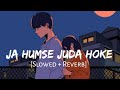 Ja Humse Juda Hoke [Slowed+Reverb] - Jubin Nautiyal | Lofi | Textaudio | Lofi Vibes