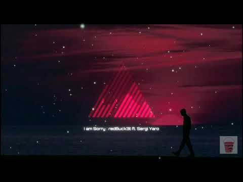 I am sorry : redBuck3t ft. Sergi Yaro