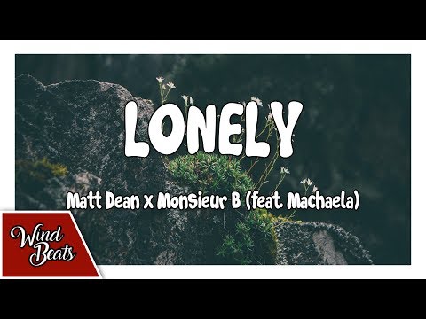 Matt Dean x Monsieur B - Lonely (feat. Machaela)