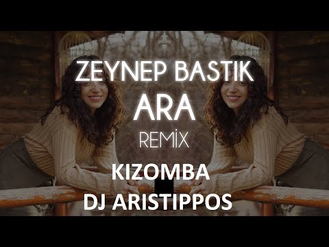 Dj Aristippos - Ara - Zeynep Bastik Kizomba Remix