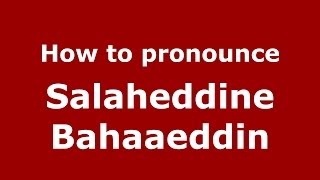 How to pronounce Salaheddine Bahaaeddin