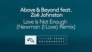 Above &amp; Beyond feat. Zoë Johnston - Love Is Not Enough (Newman (I Love) Remix)