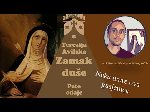 Sv. Terezija Avilska: Neka umre ova gusjenica. Komentar Zamka Duše 11
