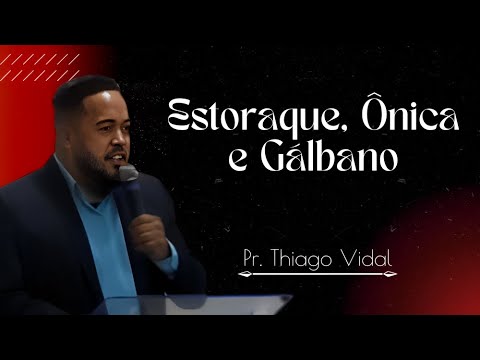 Estoraque, Ônica e Gálbano | Pr. Thiago Vidal