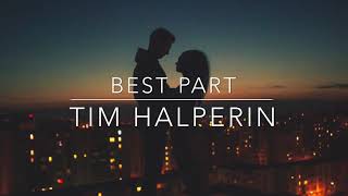 Best Part - Tim Halperin (lyrics)