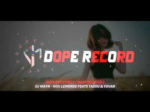 Dj Wayn - Nou Lemonde Feats Tazou & Yovan ( Dope Dsp Effect ) Bass Boosted ❤️