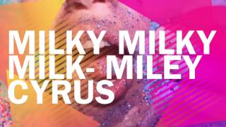 Miley Cyrus - Milky Milky Milk