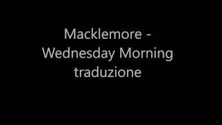 Macklemore - Wednesday Morning (TRADUZIONE ITA ) - Lyrics