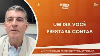 MANHÃ COM DEUS | UM DIA VOCÊ PRESTARÁ CONTAS | Josué Valandro Jr.