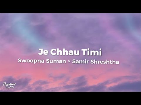 Je Chhau Timi - Swoopna Suman x Samir Shrestha (Lyrics) | Dynamic Lyricz.