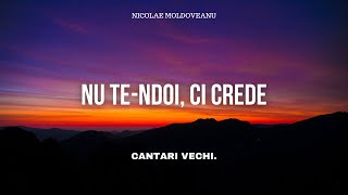 Nu te-ndoi, ci crede - Nicolae Moldoveanu