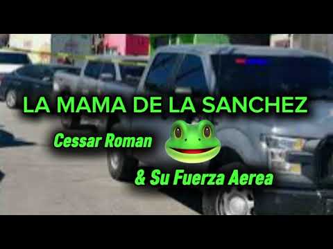 LA MAMA DE LA SANCHEZ- Cessar Roman & Su Fuerza Aerea