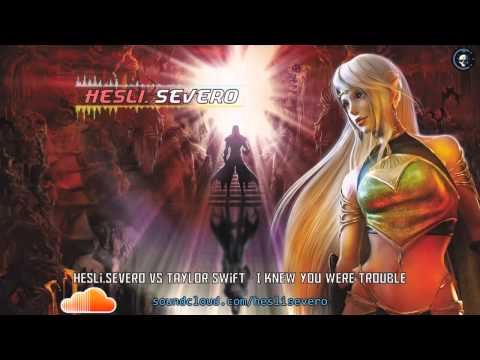 Hesli.Severo Vs Taylor Swift - I Knew You Were Trouble