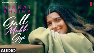 Gall Mukk Gyi by Nimrat Khaira Latest Punjabi Songs 2023 T Series Mp4 3GP & Mp3