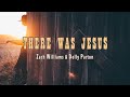 There Was Jesus - Zach Williams & Dolly Parton - Lyric Video