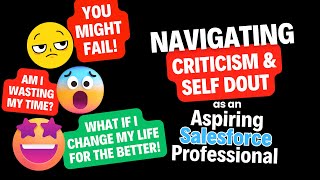 Navigating Criticism & Self Doubt for Aspiring Salesforce Professionals