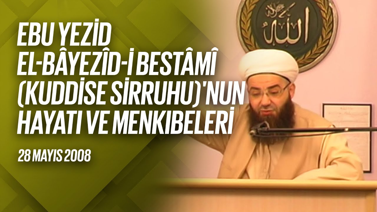 Ebû Yezîd Bâyezîd-i Bistâmî Kuddise Sirruhû'nun Hayâtı ve Menkıbeler 8. Bölüm (Radyo) 29 Mayıs 2008