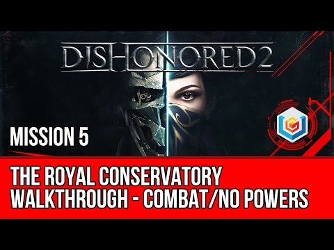 Dishonored 2 Walkthrough Mission 5 - The Royal Conservatory (Corvo / Combat / No Powers)