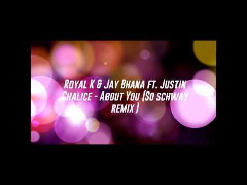 Royal K & Jay Bhana Ft Justin Chalice - About You (So Schway Remix) Preview