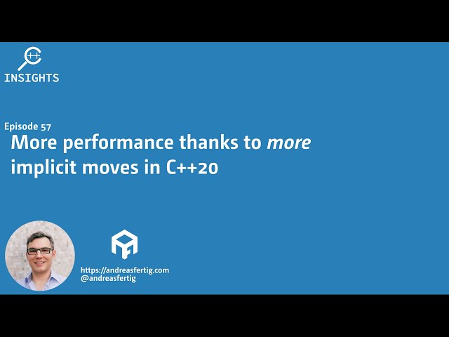 C++ Insights Episode 57: More performance thanks to more implicit moves ...