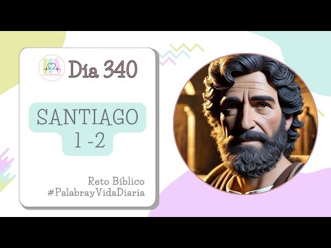 DÍA 340 🧔 SANTIAGO 1 y 2 (Lectura y Comentario Bíblico) Palabra y Vida