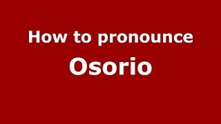 How to pronounce Osorio