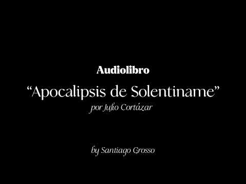 “Apocalipsis de Solentiname” de Julio Cortázar, Audiolibro por Santiago Grosso!