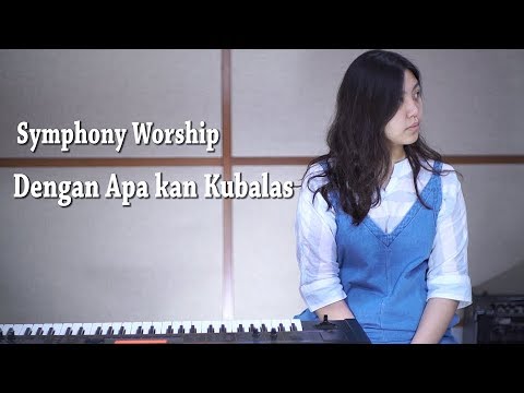 Dengan Apa Kan Kubalas - Symphony Worship | Cover by NY7