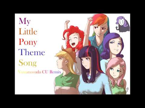 My Little Pony Theme Song (Yanamosuda CU Remix)