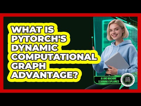 What Is PyTorch's Dynamic Computational Graph Advantage? - AI and Machine Learning Explained