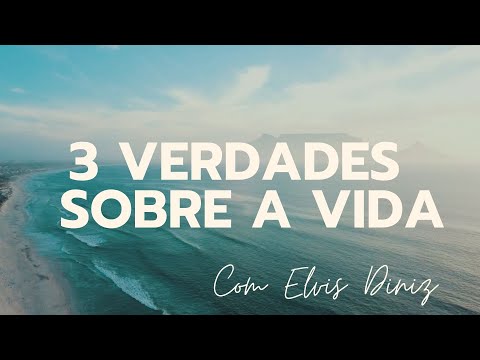 Três verdades sobre a Vida