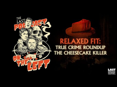 Relaxed Fit: True Crime Roundup - The Cheesecake Killer