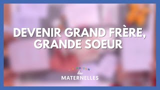 Devenir grand frère, grande soeur - La Maison des maternelles #LMDM