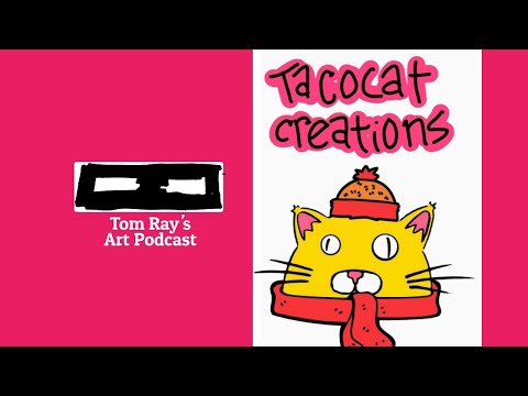 TacoCat Creations: Creating For Cats - S06E05 Tom Ray's Art Podcast