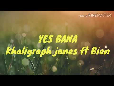 KHALIGRAPH JONES - YES BANA FT BIEN(OFFICIAL LYRIC VIDEO)