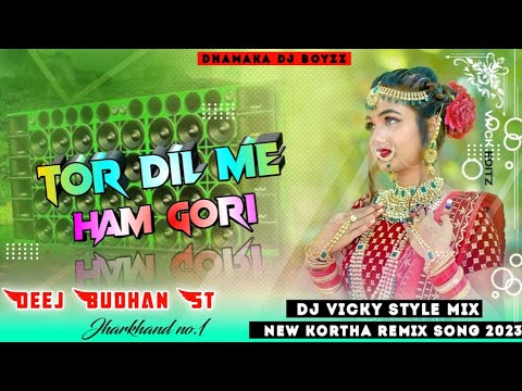 Tor Dil Me hum Gori New Kortha Remix song 2023 DJ BUDHAN AJAY MARKUSH Bablu St Remix Bôkârõ târmäl