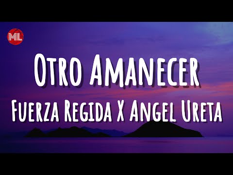 Fuerza Regida X Angel Ureta - Otro Amanecer (Letra / Lyrics)