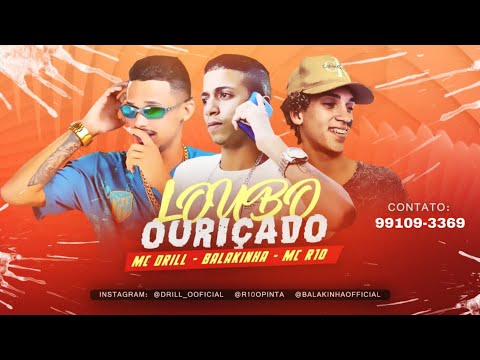 MC DRILL, MC BALAKINHA Feat. MC R10 - LOUBO OURIÇADO
