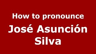 How to pronounce José Asunción Silva