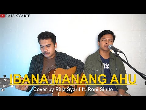 LAGU BATAK - IBANA MANANG AHU (Cover Versi Akustik & Lirik by Raja Syarif ft. Roni SIhite)