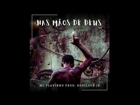 Nas Mãos De Deus - MC Flavinho (Prod. Rovilson Jr)