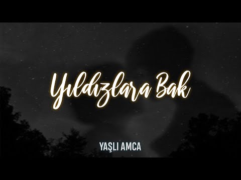 Yaşlı Amca  - Yıldızlara Bak (Sözleri)
