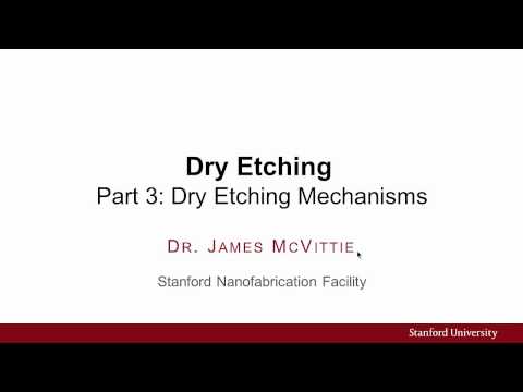 斯坦福納米加工設備：幹法蝕刻 - 幹法蝕刻機制（第 3 部分，共 4 部分） (Stanford Nanofabrication Facility: Dry Etching - Dry Etching Mechanisms (Part 3 of 4))