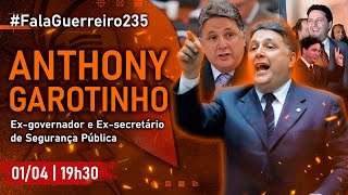 ANTHONY GAROTINHO (Ex-governador e Ex-secretário de Segurança Pública do RJ) • #FalaGuerreiro235