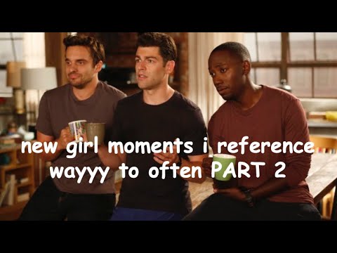 New Girl Moments I Reference Way Too Often PART TWO