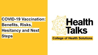 Health Talks — COVID-19 Vaccination: Benefits, Risks, Hesitancy and Next Steps