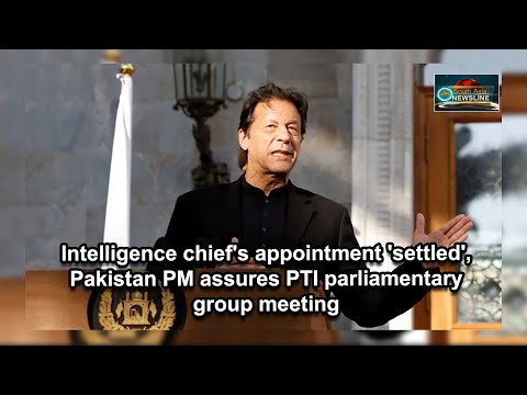 Intelligence chief's appointment 'settled', Pakistan PM assures PTI parliamentary group meeting