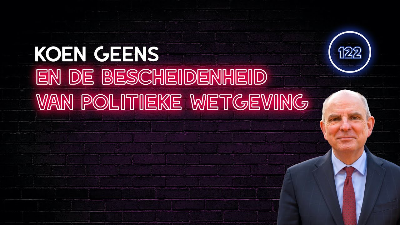 Koen Geens & De Bescheidenheid Van Politieke Wetgeving